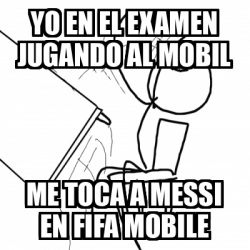 Meme Desk Flip Rage Guy Yo En El Examen Jugando Al Mobil Me Toca A