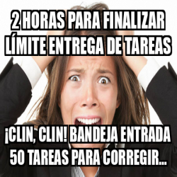 Meme Personalizado Horas Para Finalizar L Mite Entrega De Tareas