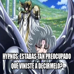 Meme Personalizado Hypnos Estabas Tan Preocupado Que Viniste A