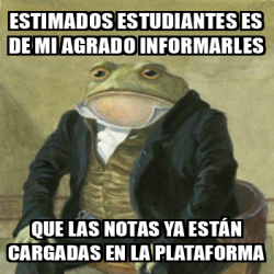 Meme Personalizado Estimados Estudiantes Es De Mi Agrado Informarles