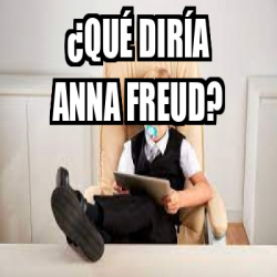 Meme Personalizado qué diría anna freud 33092824