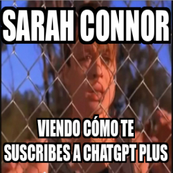 Meme Personalizado Sarah connor viendo cómo te suscribes a chatgpt