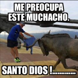 Meme Personalizado ME PREOCUPA ESTE MUCHACHO SANTO DIOS