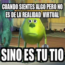 Meme Personalizado Cuando Sientes Algo Pero No Es De La Realidad