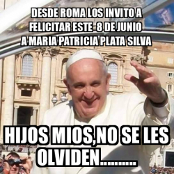 Meme Personalizado Desde Roma Los Invito A Felicitar Este De Junio