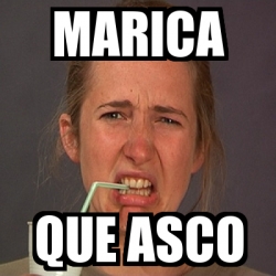 Meme Personalizado Marica Que Asco