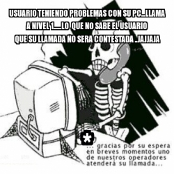 Meme Personalizado Usuario Teniendo Problemas Con Su Pc Llama A