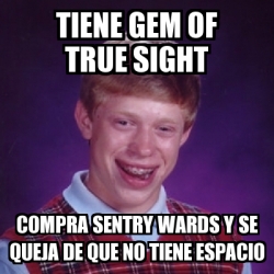 Meme Bad Luck Brian Tiene Gem Of True Sight Compra Sentry Wards Y Se