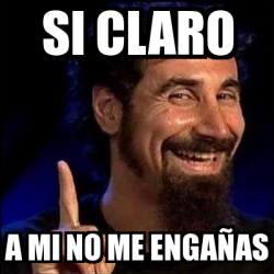 Meme Personalizado Si Claro A Mi No Me Enga As