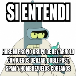 Meme Personalizado Si Entendi Hare Mi Propio Grupo De Hey Arnold Con