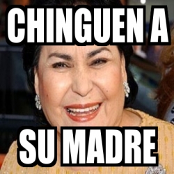 Meme Personalizado Chinguen A Su Madre 4508830