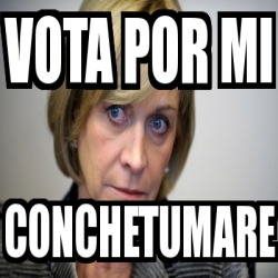 Meme Personalizado Vota Por Mi Conchetumare