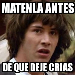 Meme Keanu Reeves Matenla Antes De Que Deje Crias 4589056