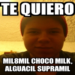 Meme Personalizado Te Quiero Mil Mil Choco Milk Alguacil Supramil