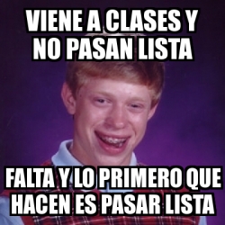 Meme Bad Luck Brian Viene A Clases Y No Pasan Lista Falta Y Lo