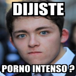 Meme Personalizado Dijiste Porno Intenso 4769934