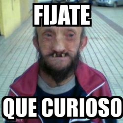 Meme Personalizado Fijate Que Curioso