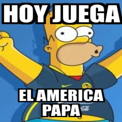 Meme Personalizado Hoy Juega El America Papa