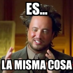 Meme Ancient Aliens Es La Misma Cosa