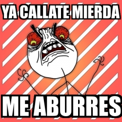 Meme I Hate Ya Callate Mierda Me Aburres