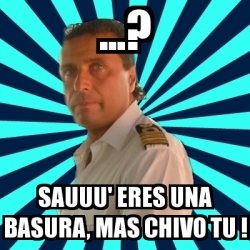 Meme Francesco Schettino Sauuu Eres Una Basura Mas Chivo Tu