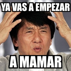 Meme Jackie Chan Ya Vas A Empezar A Mamar 6007342