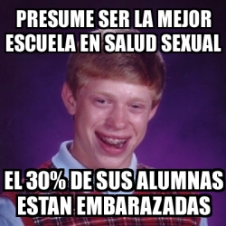 Meme Bad Luck Brian Presume Ser La Mejor Escuela En Salud Sexual El