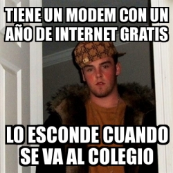 Meme Scumbag Steve Tiene Un Modem Con Un A O De Internet Gratis Lo