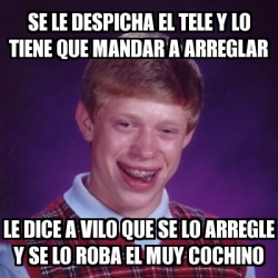 Meme Bad Luck Brian Se Le Despicha El Tele Y Lo Tiene Que Mandar A