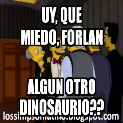 Meme Personalizado Uy Que Miedo Forlan Algun Otro Dinosaurio