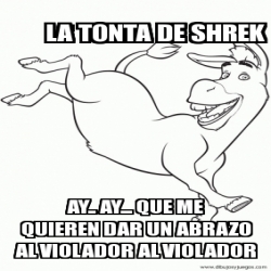 Meme Personalizado La Tonta De Shrek Ay Ay Que Me Quieren Dar