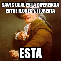 Meme Joseph Ducreux Saves Cual Es La Diferencia Entre Flores Y