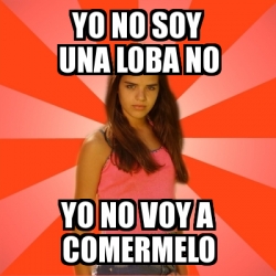 Meme Jealous Girl Yo No Soy Una Loba No Yo No Voy A Comermelo 9405356