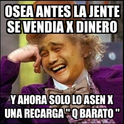 Meme Yao Wonka Osea Antes La Jente Se Vendia X Dinero Y Ahora Solo Lo