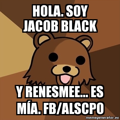 Meme Pedobear - Hola. soy jacob black y renesmee... es mÃa. fb/alscpo -  1102250