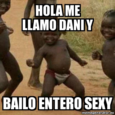 Meme I'm sexy and I know it - hola me llamo Dani y bailo entero sexy -  13222118
