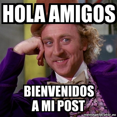 Meme Willy Wonka - hola amigos bienvenidos a mi post - 1381012