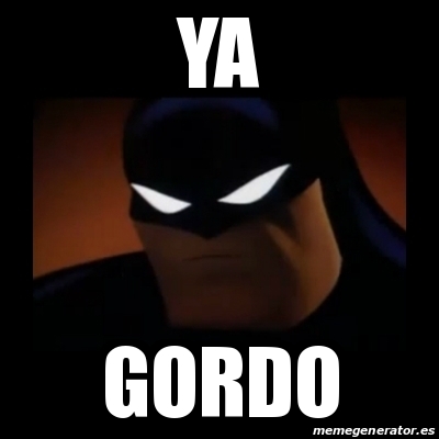 Meme Disapproving Batman - ya gordo - 15959414