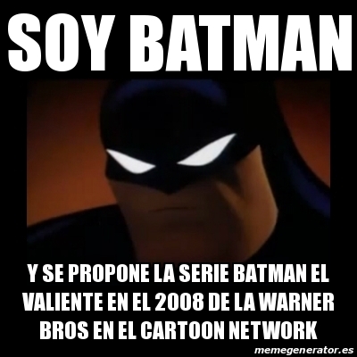 Meme Disapproving Batman - SOY BATMAN Y SE PROPONE LA SERIE BATMAN EL  VALIENTE EN EL 2008 DE LA WARNER BROS EN EL CARTOON NETWORK - 16011194