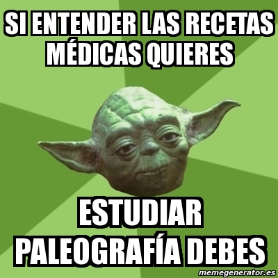 Meme Yoda - si entender las recetas mÃ©dicas quieres estudiar paleografÃa  debes - 1784083