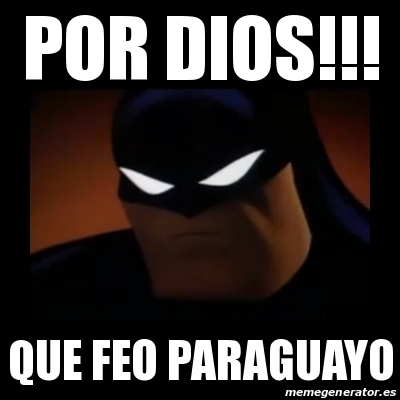 Meme Disapproving Batman - por dios!!! que feo paraguayo - 18943961