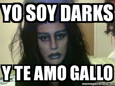 Meme Personalizado - yo soy darks y te amo gallo - 18974202
