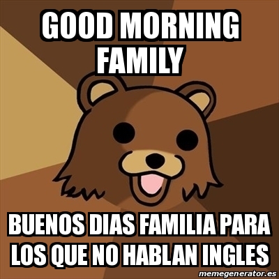 Meme Pedobear - Good Morning family buenos dias familia para los que no  hablan ingles - 19236330