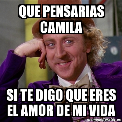 Enjuague bucal Verter Histérico Meme Willy Wonka - que pensarias Camila si te digo que eres el amor de mi  vida - 19333070