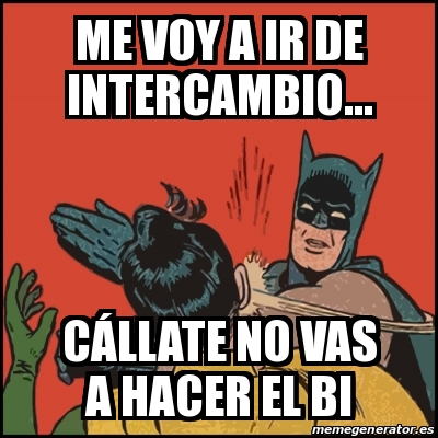 Meme Batman slaps Robin - mE VOY A IR DE INTERCAMBIO... CÃ¡llate no vas a  hacer el bi - 19452529