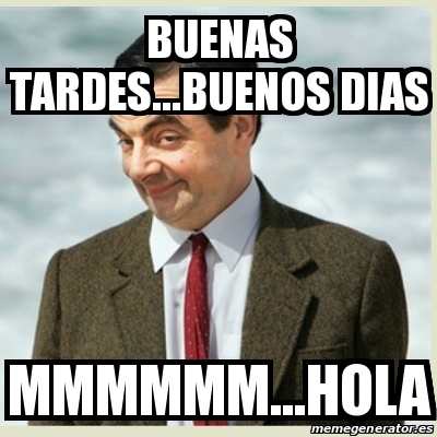 Meme Mr Bean - Buenas tardes...buenos dias Mmmmmm...hola - 19487766