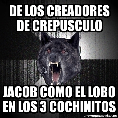 Meme Insanity Wolf - de los creadores de crepusculo jacob como el lobo en  los 3 cochinitos - 2219635