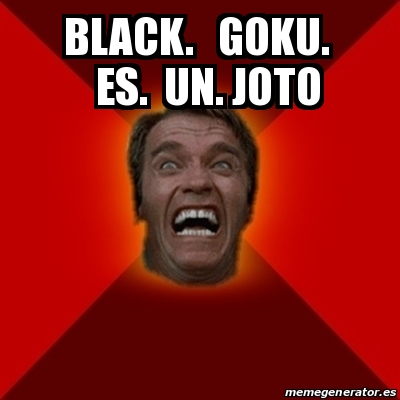 Meme Arnold - black. Goku. es. un. joto - 24357568