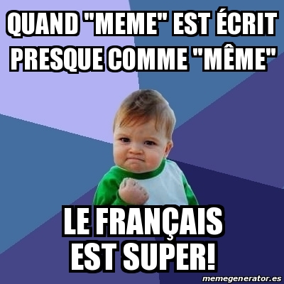 Meme Bebe Exitoso Quand Meme Est A C Crit Presque Comme Maªme Le Frana Ais Est Super
