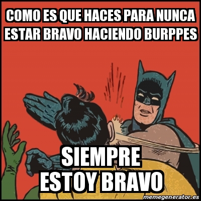 Meme Batman slaps Robin - como es que haces para nunca estar bravo haciendo  burppes siempre estoy bravo - 26681828